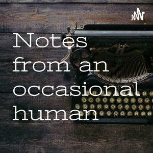 Notes from an occasional human