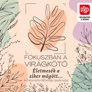 Decoration&Design – Fókuszban a virágkötő! Életmesék a siker mögött