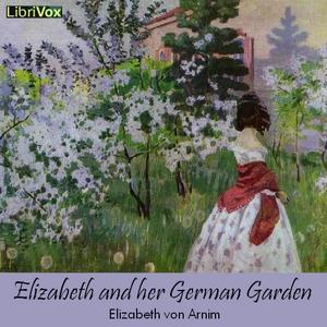 Elizabeth and her German Garden by Elizabeth von Arnim (1866 - 1941)