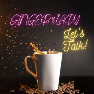 Ginger & Lady, Let's Talk!