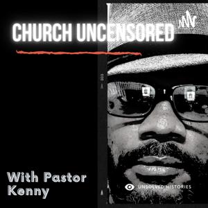 Church Uncensored With Pastor Kenny