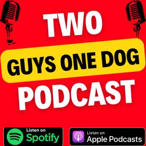 Two Guys One Dog Podcast