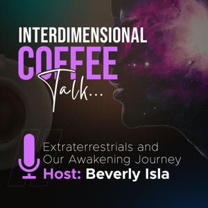 Interdimensional Coffee Talk: Extraterrestrials and our Awakening Journey with Beverly Isla