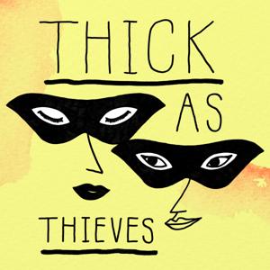 Thick as Thieves