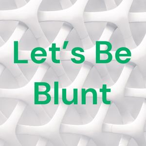 Let’s Be Blunt