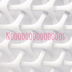 Noooooooooooooos