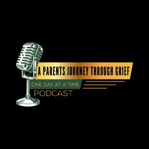 A Parents Journey through Grief "One day at a time " Podcast