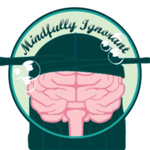 Mindfully Ignorant