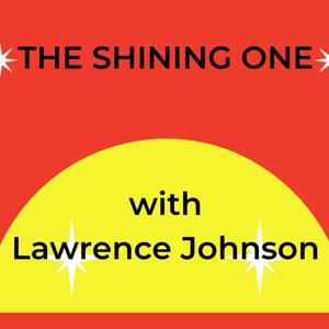 The Shining One Podcast with Lawrence Johnson