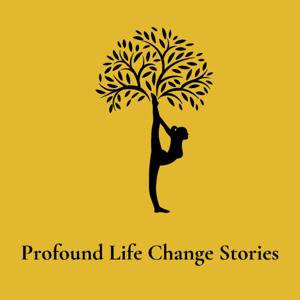 Profound Life Change Stories