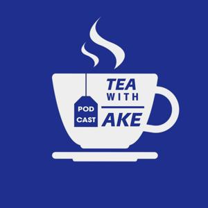 Tea With Ake Podcast