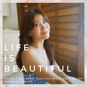 Life is Beautiful by Moena Minamide
