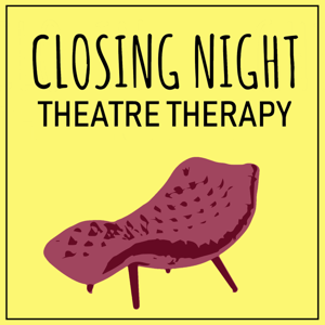 Closing Night: Theatre Therapy