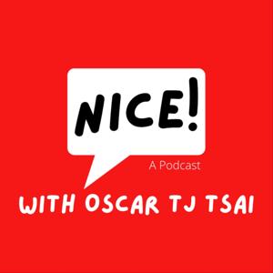 NICE! A Podcast with Oscar TJ Tsai