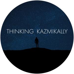 Thinking Kazmikally