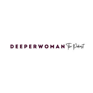 DeeperWoman The Podcast
