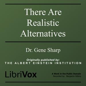 There Are Realistic Alternatives by Gene Sharp (1928 - 2018) by LibriVox