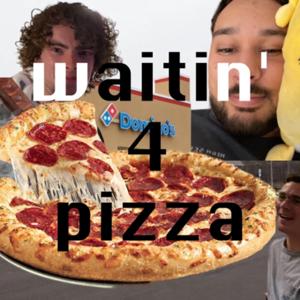 waitin' for pizza
