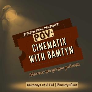 POV: CINEMATIX WITH BAMTYN
