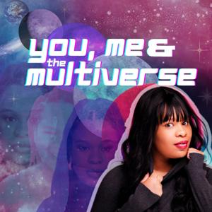 You, Me, And The Multiverse