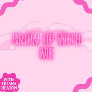Grow up with me