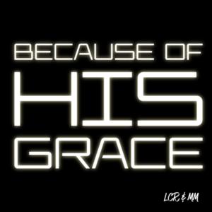 Because of HIS Grace