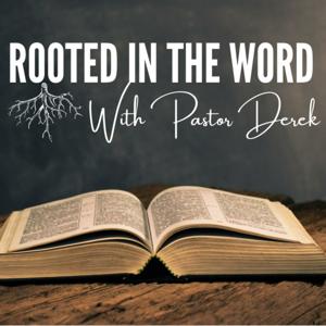 Rooted In The Word With Pastor Derek Olson