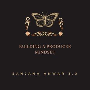 Building a Producer Mindset with Sanjana Anwar