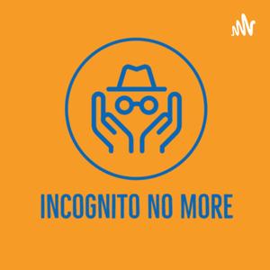Incognito No More
