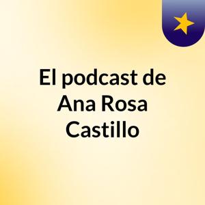 El podcast de Ana Rosa Castillo