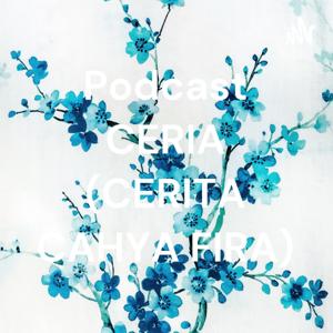Podcast CERIA (CERITA CAHYA FIRA)