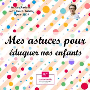 Mes astuces pour éduquer nos enfants