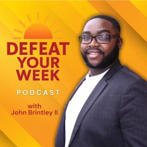 Defeat Your Week with John Brintley II