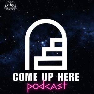 Come Up Here - Podcast