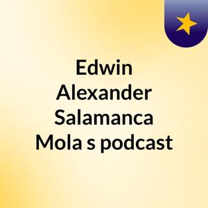 Edwin Alexander Salamanca Mola's podcast