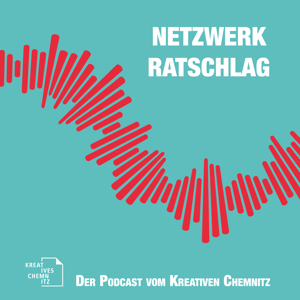 Netzwerkratschlag - Der Podcast von Kreatives Chemnitz
