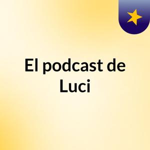 El podcast de Luci