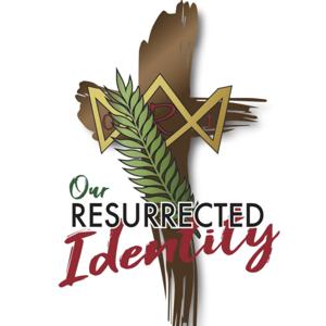 Our Resurrected Identity