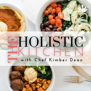 The Holistic Kitchen with Chef Kimber Dean