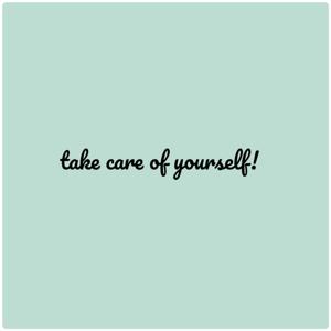 Take care of yourself
