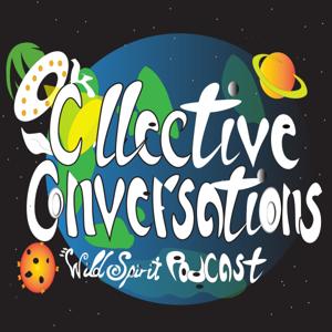 Collective Conversations: A Wild Spirit Podcast