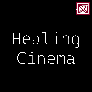 Healing Cinema Podcast
