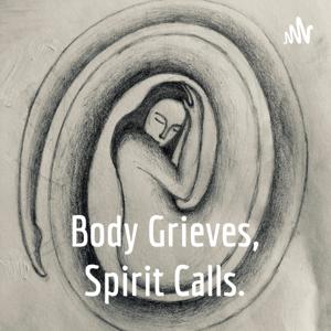 Body Grieves, Spirit Calls