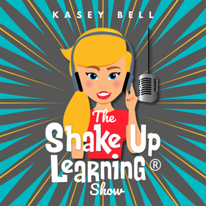 The Shake Up Learning Show with Kasey Bell by Kasey Bell