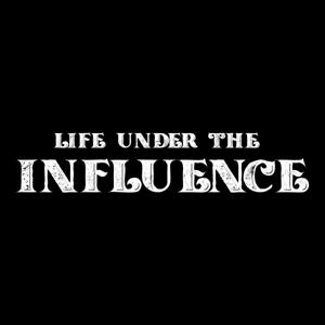 Life Under the Influence