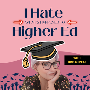 The I Hate (what's happened to) Higher Ed Podcast