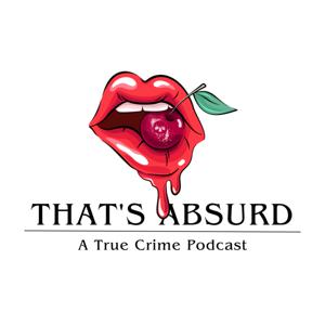 That's Absurd | A True Crime Podcast