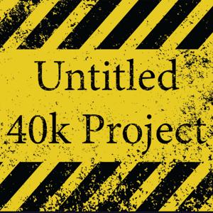 Untitled 40K Project