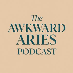 The Awkward Aries Podcast