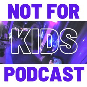 Not For Kids Podcast